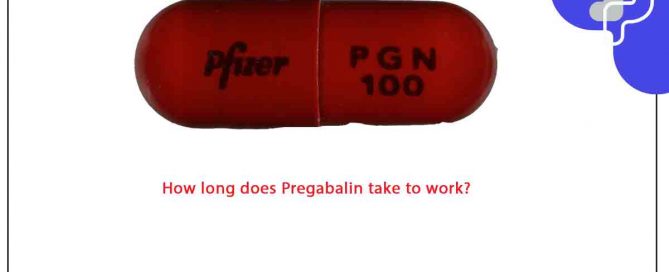 How long does Pregabalin take to work?